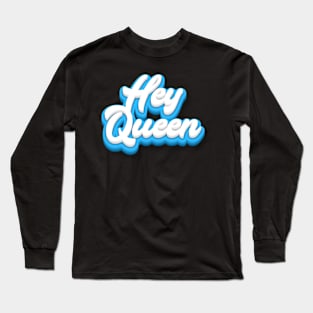 Hey Queen Long Sleeve T-Shirt